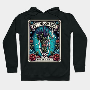 NOT ENOUGH SAGE FOR THIS SHIT; tarot; tarot card; tarot card deck; sage; withcraft; fantasy; magic; witch; astrology; cards; psychic; smoke; funny; weed; pot; 420; zodiac; horoscope; sarcastic; spiritual; Hoodie